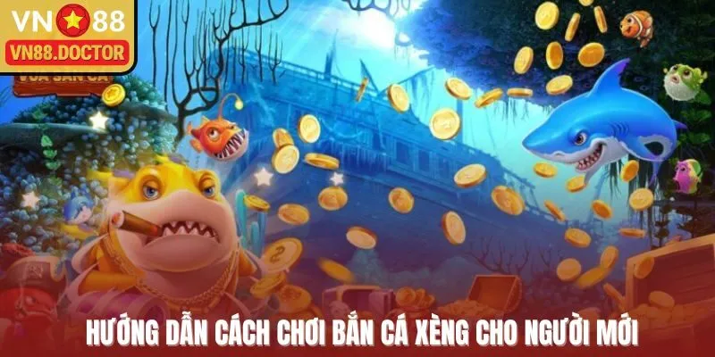 Hướng dẫn cách chơi bắn cá xèng dành cho người mới  bắt đầu