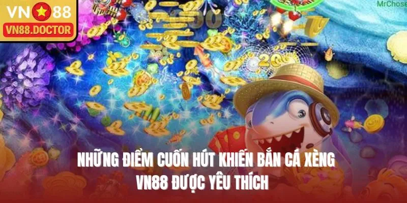 Những điểm cuốn hút khiến Bắn cá xèng VN88 được yêu thích  