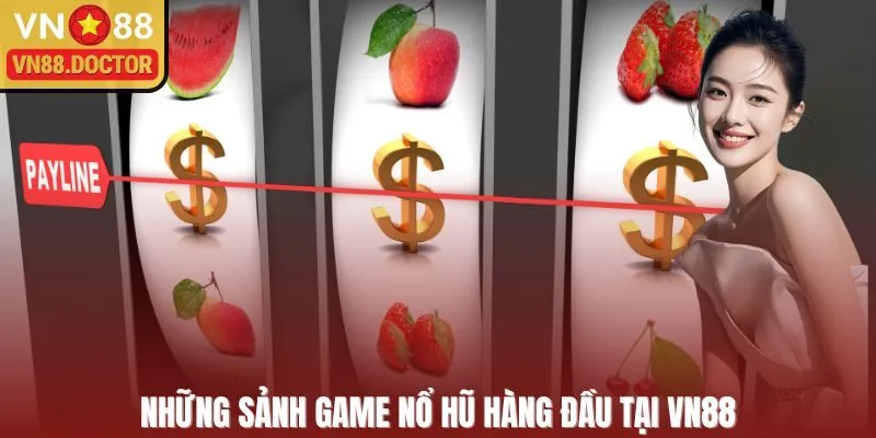 Những sảnh game nổ hũ đổi tiền thưởng hàng đầu tại VN88
