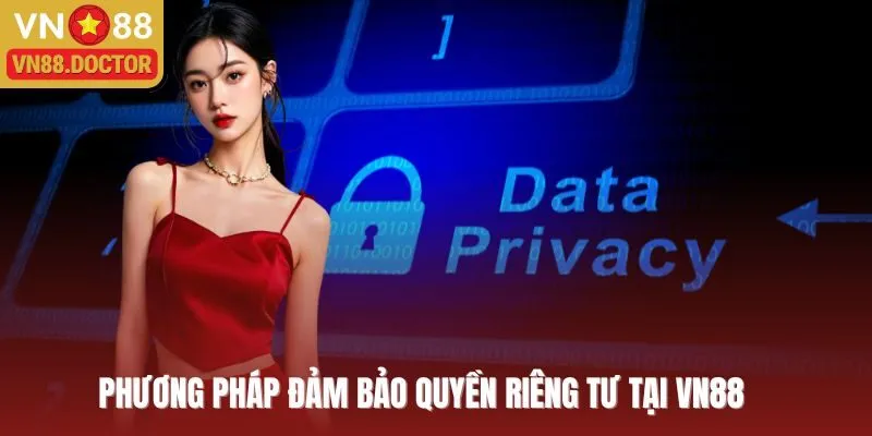 Phương pháp đảm bảo quyền riêng tư tại VN88
