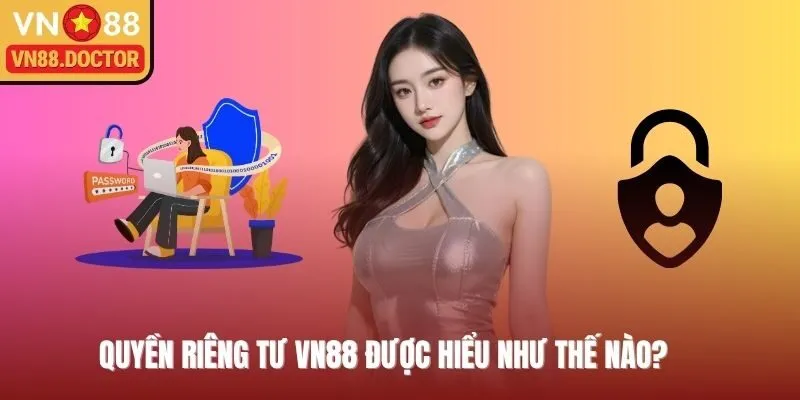 Quyền riêng tư VN88 là gì?